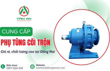 Đơn vị cung cấp phụ tùng cối trộn Đồng Nai giá rẻ, chất lượng cao 