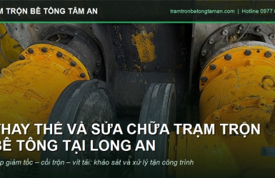 Thay Thế, Sửa Chữa Trạm Trộn Bê Tông Tại Long An